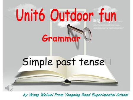 Simple past tense Ⅱ Grammar by Wang Weiwei From Yongning Road Experimental School.
