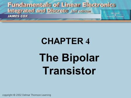 CHAPTER 4 The Bipolar Transistor. OBJECTIVES Describe and Analyze: Transistor architecture Transistor characteristics Transistors as switches Transistor.