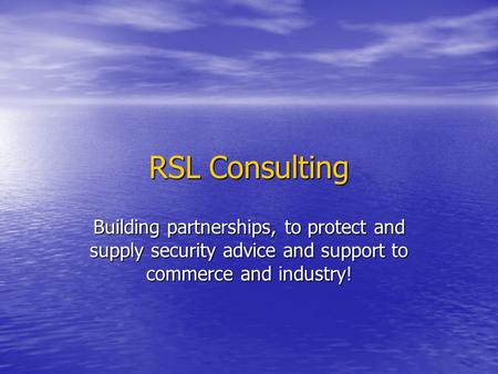 RSL Consulting Building partnerships, to protect and supply security advice and support to commerce and industry!