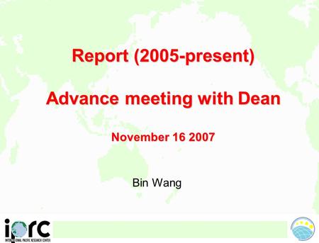 Bin Wang Report (2005-present) Advance meeting with Dean November 16 2007.