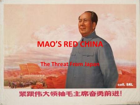 MAO’S RED CHINA The Threat From Japan. Japanese Expansion Japan Begins Taking Land from China at End of 1800s Japan Gains More Land after Russo-Japanese.