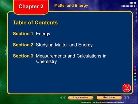 Copyright © by Holt, Rinehart and Winston. All rights reserved. ResourcesChapter menu Table of Contents Chapter 2 Matter and Energy Section 1 Energy Section.