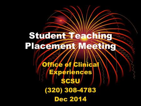 Student Teaching Placement Meeting Office of Clinical Experiences SCSU (320) 308-4783 Dec 2014.
