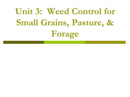 Unit 3: Weed Control for Small Grains, Pasture, & Forage.