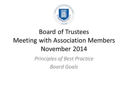 Board of Trustees Meeting with Association Members November 2014 Principles of Best Practice Board Goals.