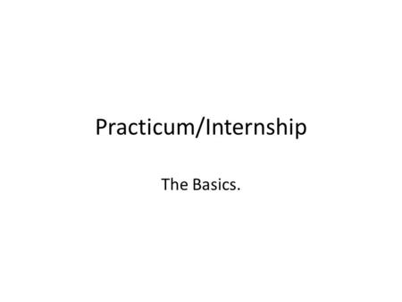 Practicum/Internship The Basics.. The Go-To Resource  g/Internships.htm