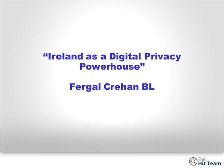 “Ireland as a Digital Privacy Powerhouse” Fergal Crehan BL.