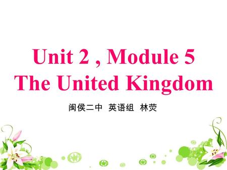 Unit 2, Module 5 The United Kingdom 闽侯二中 英语组 林荧. Warming up.