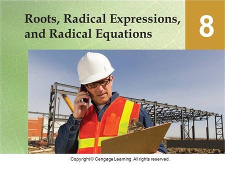 Copyright © Cengage Learning. All rights reserved. Roots, Radical Expressions, and Radical Equations 8.