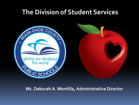 The Division of Student Services Ms. Deborah A. Montilla, Administrative Director.