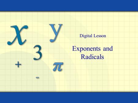 Exponents and Radicals Digital Lesson. Copyright © by Houghton Mifflin Company, Inc. All rights reserved. 2 Repeated multiplication can be written in.