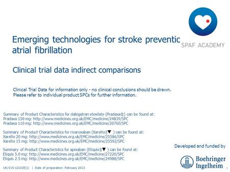 UK/CVS-121035(1) | February 2013 Emerging technologies for stroke prevention in atrial fibrillation UK/CVS-121035(1) | Date of preparation: February 2013.