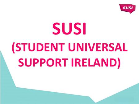SUSI (STUDENT UNIVERSAL SUPPORT IRELAND). SUSI STUDENT UNIVERSAL SUPPORT IRELAND Website:    Facebook.com/susisupport.