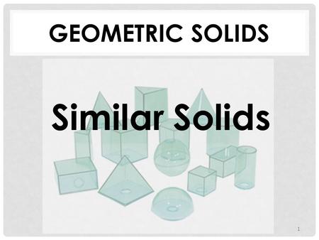GEOMETRIC SOLIDS 1 Similar Solids. SIMILAR SOLIDS 2 Definition: Two solids of the same type with equal ratios of corresponding linear measures (such as.