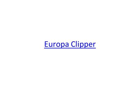 Europa Clipper. Kuiper Belt, Dwarf Planets & the Oort Cloud.