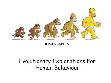 Evolutionary Explanations For Human Behaviour. Sexual Selection Reproductive success is the basis of the evolutionary process. Among early humans, and.