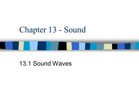 Chapter 13 - Sound 13.1 Sound Waves.