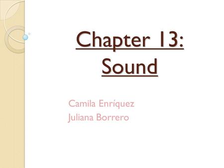 Chapter 13: Sound Camila Enríquez Juliana Borrero.