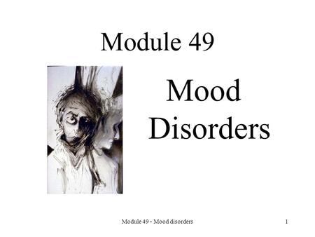 Module 49 Mood Disorders Module 49 - Mood disorders1.