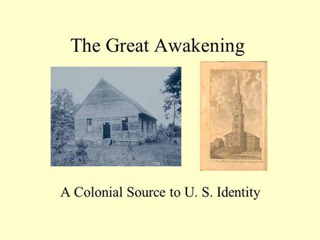 The Great Awakening A Colonial Source to U. S. Identity.