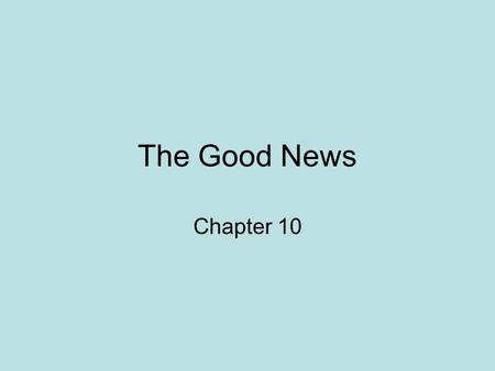 The Good News Chapter 10. What are the characteristics of good news? The announcement of: The birth of a child An engagement A blessing from God.