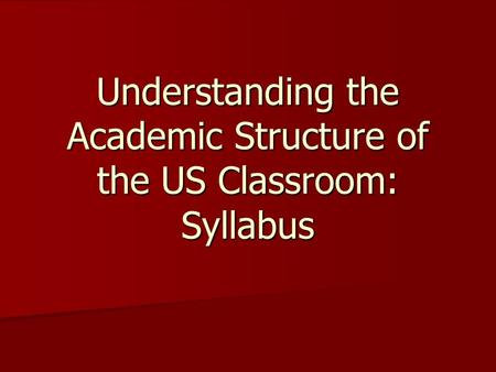 Understanding the Academic Structure of the US Classroom: Syllabus.