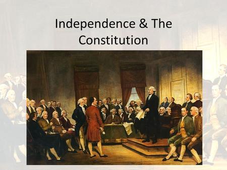 Independence & The Constitution. What is a Constitution? A constitution is a nation’s basic law. It creates political institutions, assigns or divides.