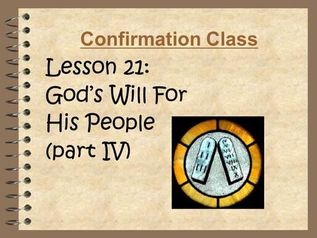 Confirmation Class Lesson 21: God’s Will For His People (part IV)