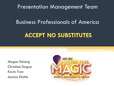 Presentation Management Team Business Professionals of America Megan Delong Christina Dague Kevin Tran Jessica Klatte.