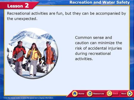 Lesson 2 Recreation and Water Safety Recreational activities are fun, but they can be accompanied by the unexpected. Common sense and caution can minimize.