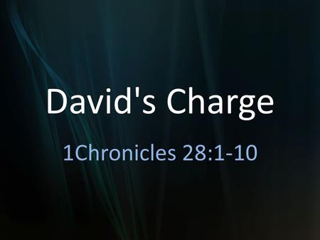 David's Charge 1Chronicles 28:1-10 1Chronicles 28:9.