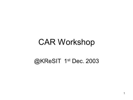 1 CAR 1 st Dec. 2003. 2 Core-group on Automotive R&D (CAR) Ministry of Science & Technology, Govt. of India. Constituted by Dr.R. Chidambaram,