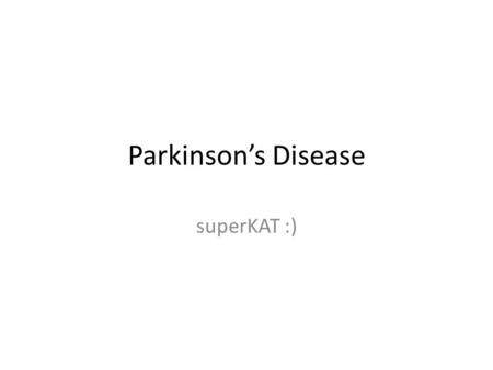 Parkinson’s Disease superKAT :).