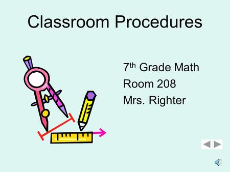 Classroom Procedures 7 th Grade Math Room 208 Mrs. Righter.