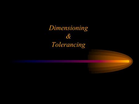 Ken YoussefiMechanical & Aerospace Engineering Dept., SJSU 1 Dimensioning & Tolerancing.