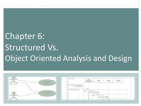Chapter 6: Structured Vs. Object Oriented Analysis and Design.