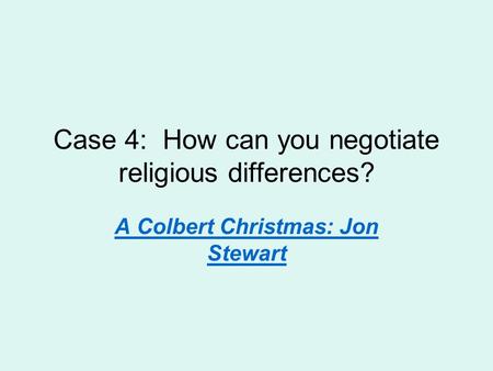 Case 4: How can you negotiate religious differences? A Colbert Christmas: Jon Stewart.