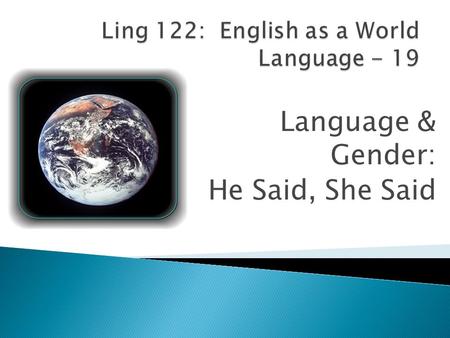Ling 122: English as a World Language - 19