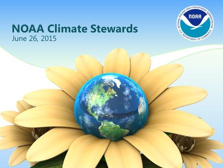 NOAA Climate Stewards June 26, 2015. NOAA’s education mission: To advance environmental literacy and promote a diverse workforce in ocean, coastal, Great.