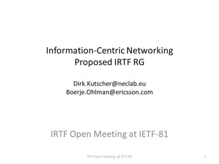 Information-Centric Networking Proposed IRTF RG  IRTF Open Meeting at IETF-81 1IRTF Open IETF-81.