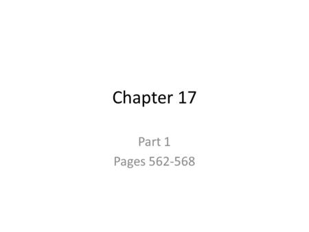 Chapter 17 Part 1 Pages 562-568.