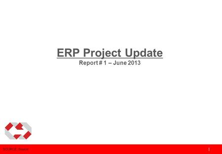 1 Footnote SOURCE: Source | ERP Project Update Report # 1 – June 2013.