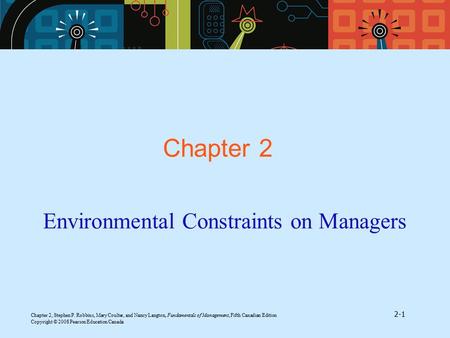 Chapter 2, Stephen P. Robbins, Mary Coulter, and Nancy Langton, Fundamentals of Management, Fifth Canadian Edition 2-1 Copyright © 2008 Pearson Education.