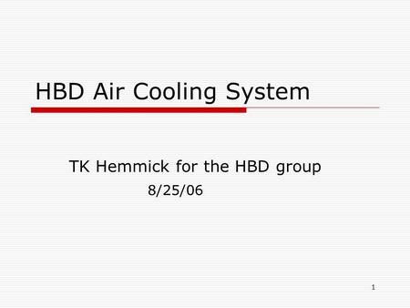 1 HBD Air Cooling System TK Hemmick for the HBD group 8/25/06.