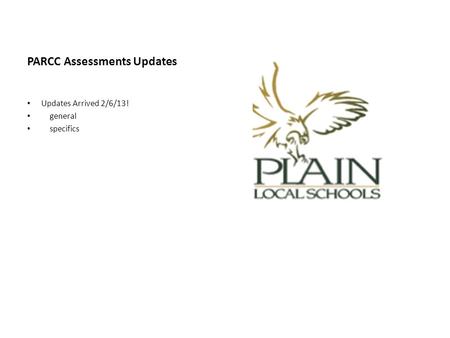 PARCC Assessments Updates Updates Arrived 2/6/13! general specifics.