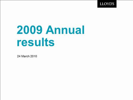 2009 Annual results 24 March 2010. © Lloyd’s2009 Annual Results Presentation2 2009 highlights Record financial results Solid financial position Equitas.