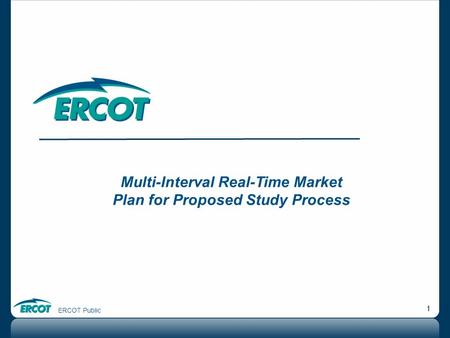 ERCOT Public 1 Multi-Interval Real-Time Market Plan for Proposed Study Process.