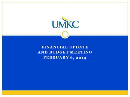 FINANCIAL UPDATE AND BUDGET MEETING FEBRUARY 6, 2014.