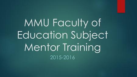 MMU Faculty of Education Subject Mentor Training 2015-2016.