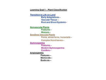 Learning Goal 1 – Plant Classification Transition to Life on Land Early Adaptations – Vascular Tissue – Root and Shoot Systems - Nonvascular Plants Features.